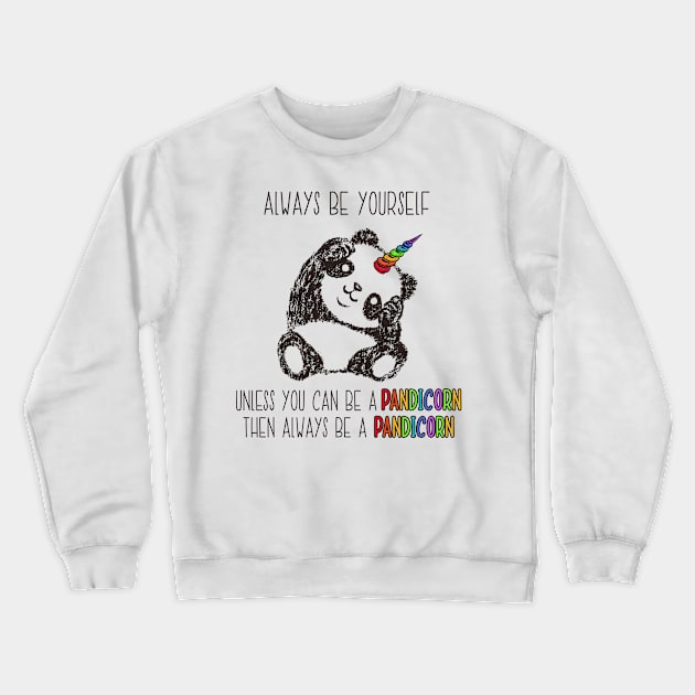 Always Be Yourself Unless You Can Be a Pandicorn Crewneck Sweatshirt by LotusTee